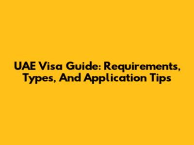 UAE Visa Guide: Requirements, Types, And Application Tips