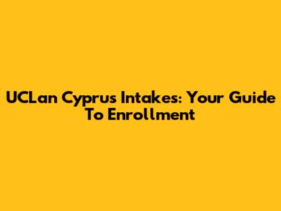 UCLan Cyprus Intakes: Your Guide To Enrollment