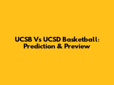 UCSB Vs UCSD Basketball: Prediction & Preview
