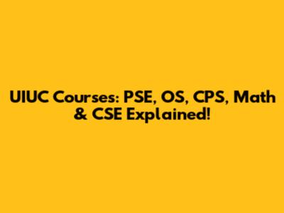 UIUC Courses: PSE, OS, CPS, Math & CSE Explained!