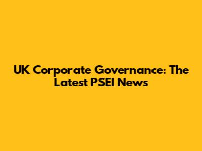 UK Corporate Governance: The Latest PSEI News