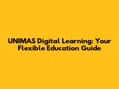UNIMAS Digital Learning: Your Flexible Education Guide