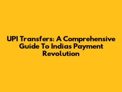 UPI Transfers: A Comprehensive Guide To India's Payment Revolution