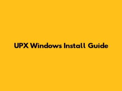 UPX Windows Install Guide