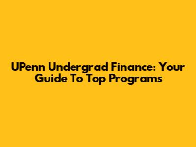 UPenn Undergrad Finance: Your Guide To Top Programs
