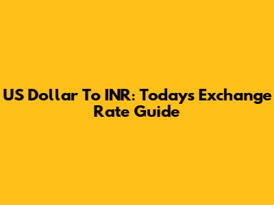 US Dollar To INR: Today's Exchange Rate Guide