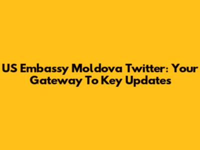 US Embassy Moldova Twitter: Your Gateway To Key Updates