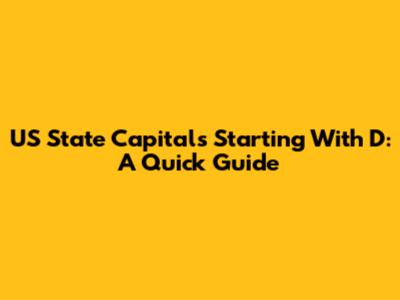US State Capitals Starting With 'D': A Quick Guide