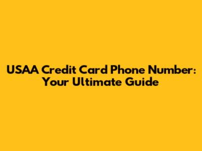 USAA Credit Card Phone Number: Your Ultimate Guide