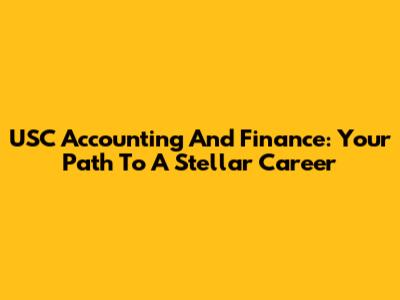 USC Accounting And Finance: Your Path To A Stellar Career