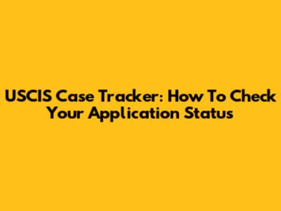 USCIS Case Tracker: How To Check Your Application Status