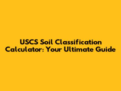 USCS Soil Classification Calculator: Your Ultimate Guide