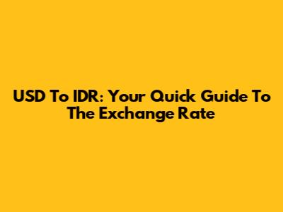 USD To IDR: Your Quick Guide To The Exchange Rate