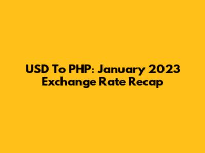 USD To PHP: January 2023 Exchange Rate Recap