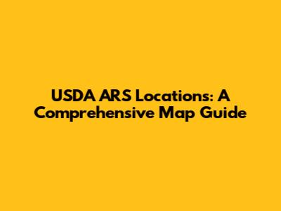 USDA ARS Locations: A Comprehensive Map Guide
