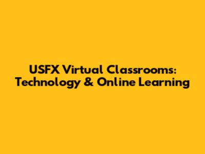 USFX Virtual Classrooms: Technology & Online Learning