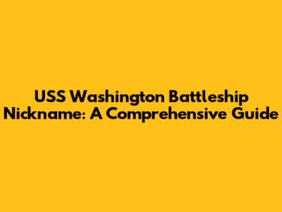 USS Washington Battleship Nickname: A Comprehensive Guide