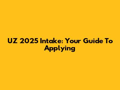 UZ 2025 Intake: Your Guide To Applying