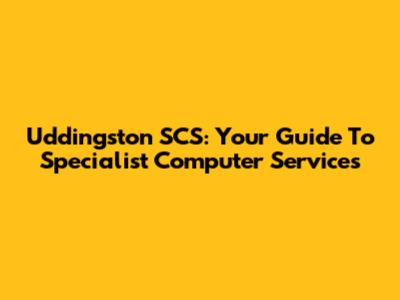 Uddingston SCS: Your Guide To Specialist Computer Services