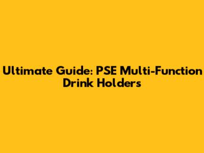 Ultimate Guide: PSE Multi-Function Drink Holders