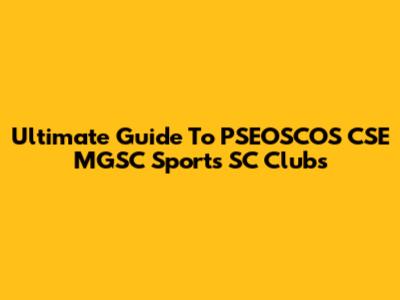 Ultimate Guide To PSEOSCOS CSE MGSC Sports SC Clubs