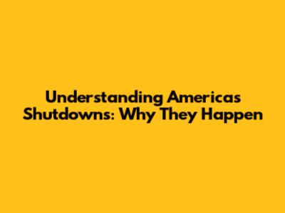 Understanding America's Shutdowns: Why They Happen