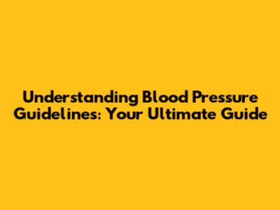 Understanding Blood Pressure Guidelines: Your Ultimate Guide