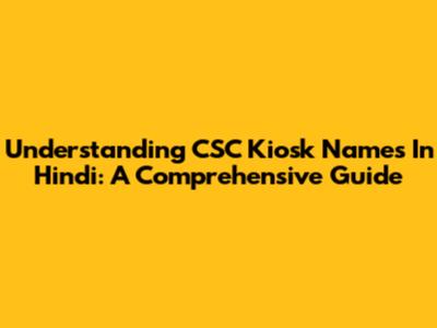 Understanding CSC Kiosk Names In Hindi: A Comprehensive Guide