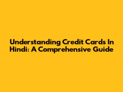Understanding Credit Cards In Hindi: A Comprehensive Guide