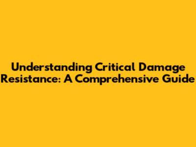 Understanding Critical Damage Resistance: A Comprehensive Guide