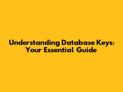 Understanding Database Keys: Your Essential Guide