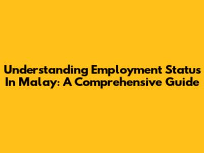 Understanding Employment Status In Malay: A Comprehensive Guide