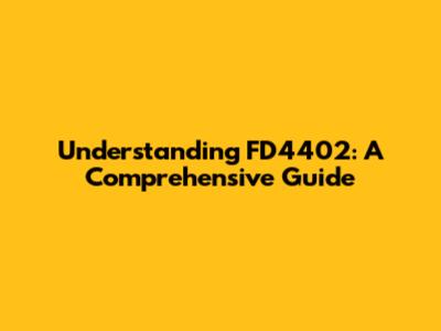 Understanding FD4402: A Comprehensive Guide
