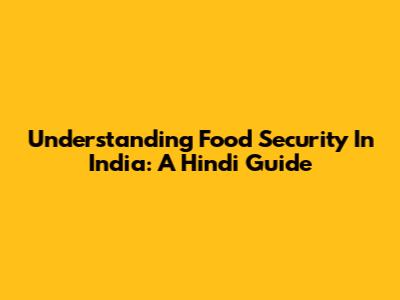 Understanding Food Security In India: A Hindi Guide