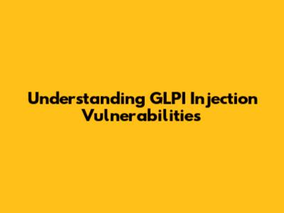 Understanding GLPI Injection Vulnerabilities