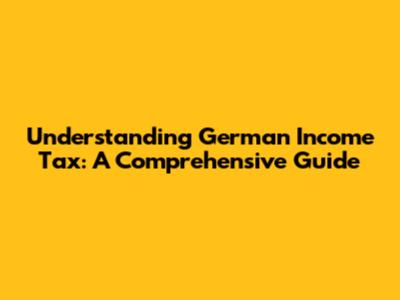 Understanding German Income Tax: A Comprehensive Guide