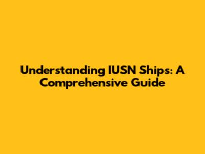 Understanding IUSN Ships: A Comprehensive Guide