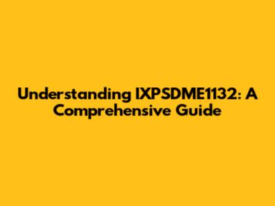 Understanding IXPSDME1132: A Comprehensive Guide