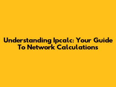 Understanding Ipcalc: Your Guide To Network Calculations