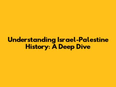 Understanding Israel-Palestine History: A Deep Dive