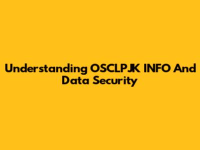 Understanding OSCLPJK INFO And Data Security