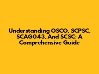 Understanding OSCO, SCPSC, SCAG043, And SCSC: A Comprehensive Guide
