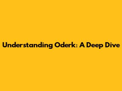 Understanding Oderk: A Deep Dive