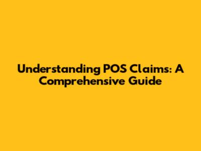 Understanding POS Claims: A Comprehensive Guide
