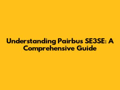 Understanding Pairbus SE3SE: A Comprehensive Guide