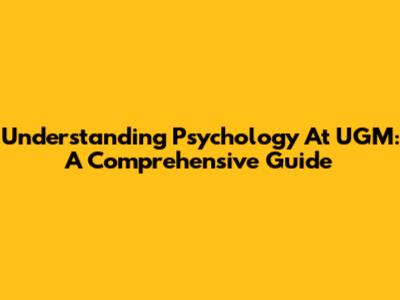 Understanding Psychology At UGM: A Comprehensive Guide