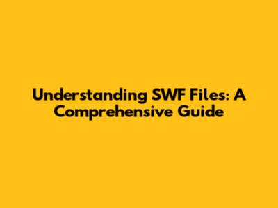 Understanding SWF Files: A Comprehensive Guide