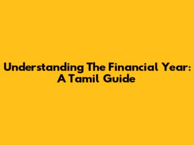 Understanding The Financial Year: A Tamil Guide