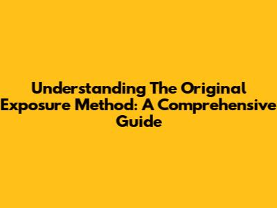 Understanding The Original Exposure Method: A Comprehensive Guide
