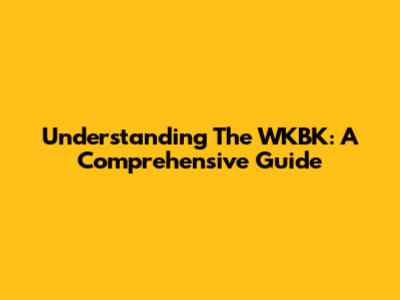 Understanding The WKBK: A Comprehensive Guide